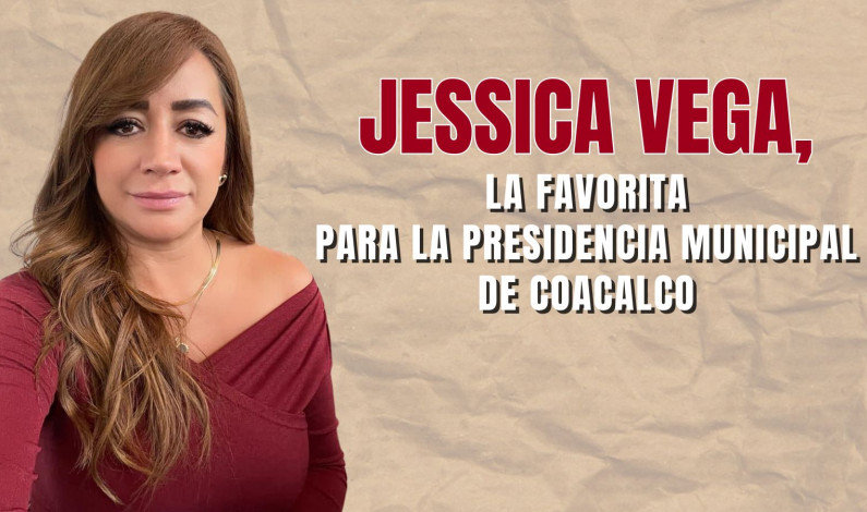 Jessica Vega, la favorita para la presidencia municipal de Coacalco