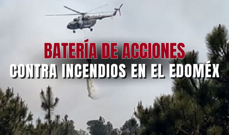 BATERÍA DE ACCIONES CONTRA INCENDIOS EN EL EDOMÉX